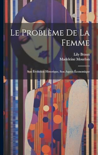 Braun Le Problème De La Femme: Son Évolution Historique, Son Aspect Économique