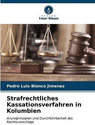 Blanco Strafrechtliches Kassationsverfahren in Kolumbien: Grundprinzipien und Durchführbarkeit des Rechtsvorschlags