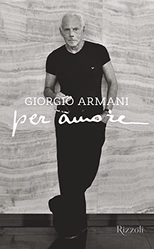 Giorgio Armani Per amore. Ediz. illustrata