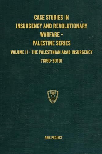 Pro-Ject Case Studies in Insurgency and Revolutionary Warfare Palestine Series: Volume II The Palestinian Arab Insurgency (1890-2010)