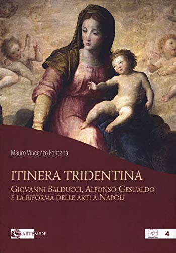 Artemide Itinera tridentina. Giovanni Balducci, Alfonso Gesualdo e la riforma delle arti a Napoli. Ediz. illustrata