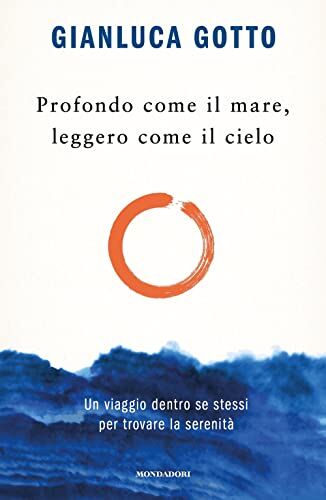 Gotto, Gianluca Profondo come il mare, leggero come il cielo. Un viaggio dentro se stessi per trovare la serenità