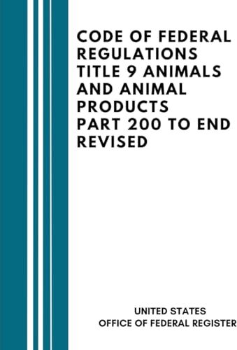 United Code Of Federal Regulations Title 9 Animals and Animal Products Part 200 to End Revised