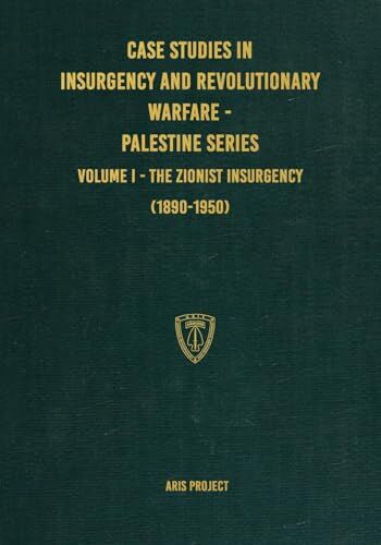 Pro-Ject Case Studies in Insurgency and Revolutionary Warfare Palestine Series: Volume I The Zionist Insurgency (1890-1950)