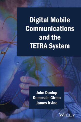 Dunlop DIGITAL MOBILE COMMUNICATIONS AND THE TETRA SYSTEM