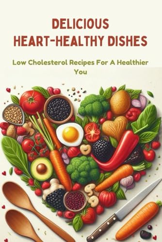 Franke Delicious Heart-Healthy Dishes: Low Cholesterol Recipes For A Healthier You