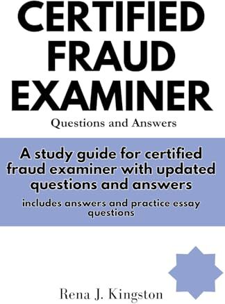 Kingston CERTIFIED FRAUD EXAMINER QUESTIONS AND ANSWERS: A study guide for certified fraud examiner with updated questions and answers