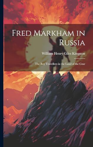 Kingston Fred Markham in Russia: The Boy Travellers in the Land of the Czar