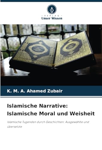 K&M Islamische Narrative: Islamische Moral und Weisheit: Islamische Tugenden durch Geschichten: Ausgewählte und übersetzte