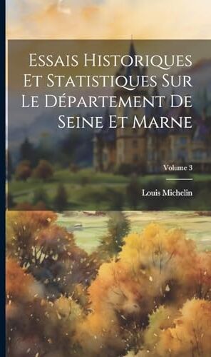 Michelin Essais Historiques Et Statistiques Sur Le Département De Seine Et Marne; Volume 3