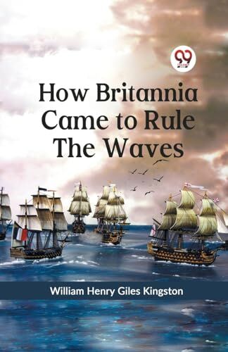 Kingston How Britannia Came to Rule the Waves