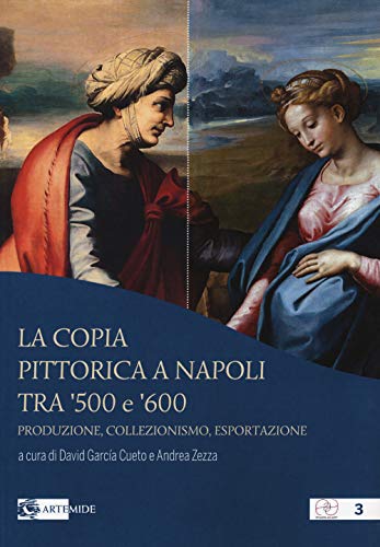 Artemide La copia pittorica a Napoli tra '500 e '600. Produzione, collezionismo, esportazione