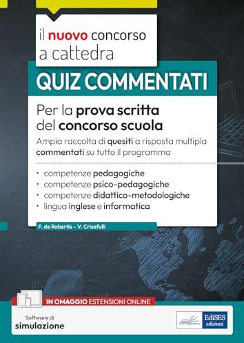 F. de Robertis Quiz commentati per la prova scritta del concorso scuola: raccolta di quesiti su tutto il programma. Con simulatore incluso