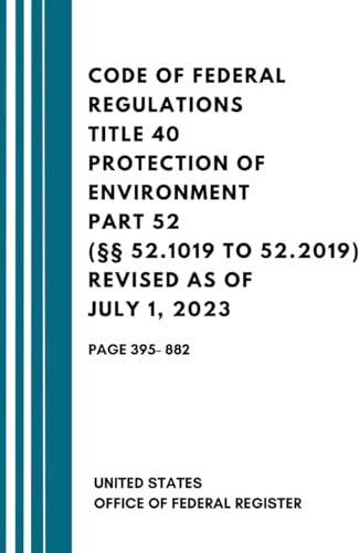 United Code of Federal Regulations Title 40 Protection of Environment Part 52 (§§ 52.1019 to 52.2019) Revised as of July 1, 2023: Page 395- 882