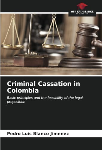 Blanco Criminal Cassation in Colombia: Basic principles and the feasibility of the legal proposition