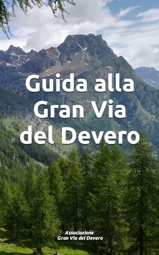 Guida alla Gran Via del Devero: a cura dell'Associazione Gran Via del Devero