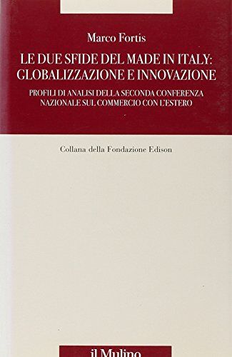 Fortis Le due sfide del made in Italy: globalizzazione e innovazione. Profili di analisi della Seconda Conferenza Nazionale sul commercio con l'estero