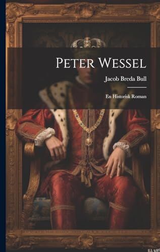 Bull Peter Wessel: En Historisk Roman