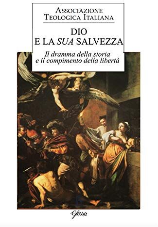 ATI Dio e la sua salvezza. Il dramma della storia e il compimento della libertà