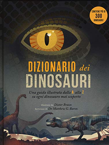 Braun Dizionario dei dinosauri. Una guida illustrata dalla A alla Z su ogni dinosauro mai scoperto