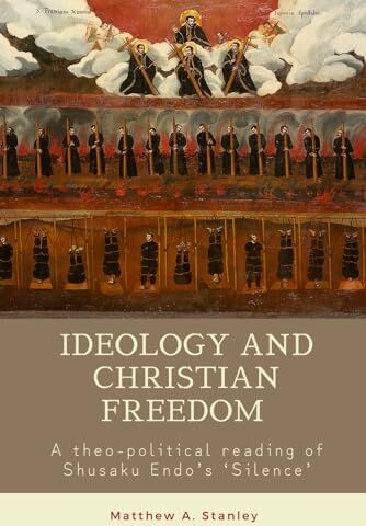 Stanley Ideology and Christian Freedom: A theo-political reading of Shusaku Endo's Silence