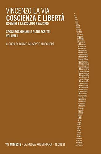 Via Coscienza e libertà. Rosmini e l’assoluto realismo. Saggi rosminiani e altri scritti (Vol. 1)