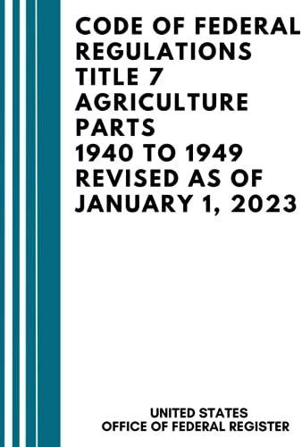 United Code of Federal Regulations Title 7 Agriculture Parts 1940 to 1949 Revised as of January 1, 2023