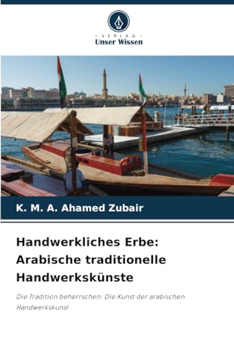 K&M Handwerkliches Erbe: Arabische traditionelle Handwerkskünste: Die Tradition beherrschen: Die Kunst der arabischen Handwerkskunst