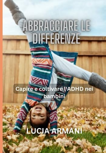 Giorgio Armani ABBRACCIARE LE DIFFERENZE: Capire e coltivare l'ADHD nei bambini