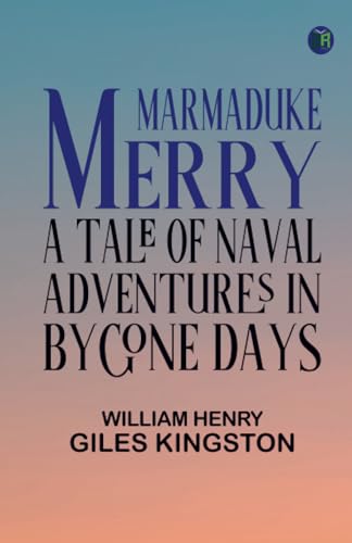 Kingston Marmaduke Merry: A Tale of Naval Adventures in Bygone Days