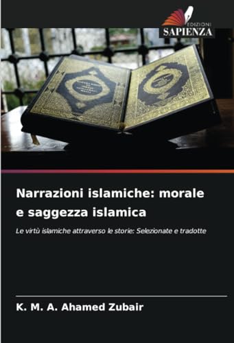 K&M Narrazioni islamiche: morale e saggezza islamica: Le virtù islamiche attraverso le storie: Selezionate e tradotte