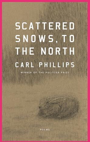 Philips Scattered Snows, to the North: Poems