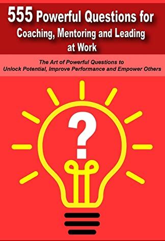 Bull Powerful Questions in Coaching, Mentoring and Leading at Work: The Art of Asking Powerful Questions to Unlock Potential, Improve Performance and Empower Others