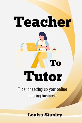 Stanley Teacher to Tutor: A guide to setting up your own online tutoring business