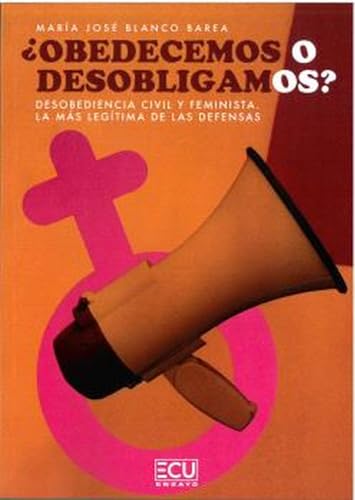 Blanco ¿OBEDECEMOS O DESOBLIGAMOS? Desobediencia civil y feminista. La más legítima de las defensas: 1