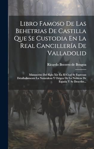 Bosch Libro Famoso De Las Behetrias De Castilla Que Se Custodia En La Real Cancillería De Valladolid: Manuscrito Del Siglo Xiv En El Cual Se Espresan ... De La Nobleza De España Y Se Describe...