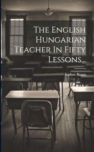 Braun The English Hungarian Teacher In Fifty Lessons...