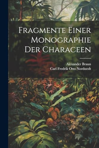Braun Fragmente Einer Monographie Der Characeen