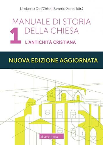 Manuale di storia della Chiesa. Nuova ediz.. L' antichità cristiana. Dalle origini della Chiesa alla divaricazione tra Oriente ed Occidente (secoli I-V) (Vol. 1)