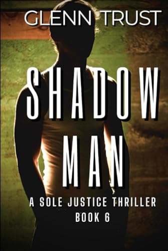 Trust Shadow Man: A Sole Justice Thriller, Book 6