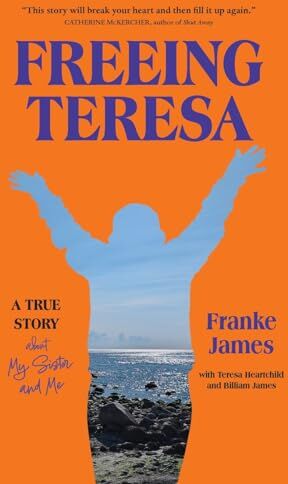 Franke Freeing Teresa: A True Story about My Sister and Me