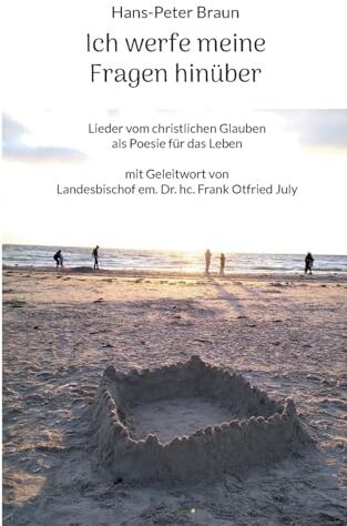 Braun Ich werfe meine Fragen hinüber: Lieder vom christlichen Glauben als Poesie für das Leben