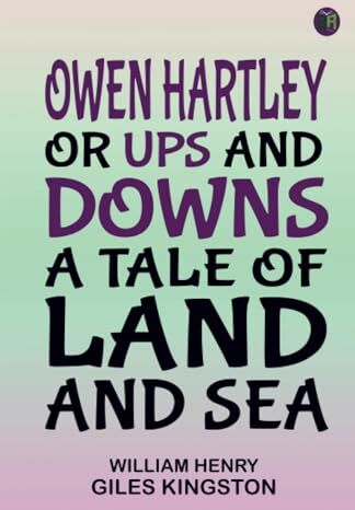 Kingston Owen Hartley or Ups and Downs A Tale of Land and Sea