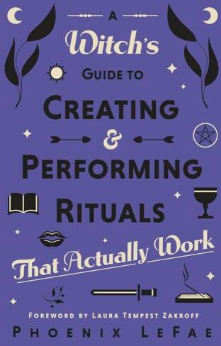 Phoenix A Witch's Guide to Creating & Performing Rituals: That Actually Work