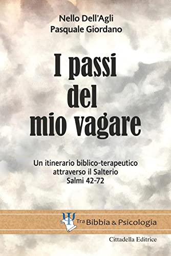 Dell I passi del mio vagare. Un itinerario biblico-terapeutico attraverso il Salterio Salmi 42-72