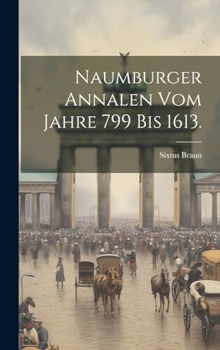 Braun Naumburger Annalen vom Jahre 799 bis 1613.