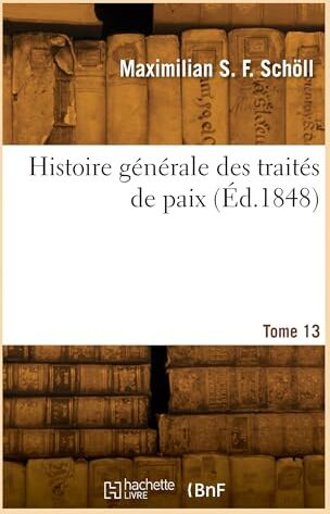 Schöll Histoire générale des traités de paix. Tome 13