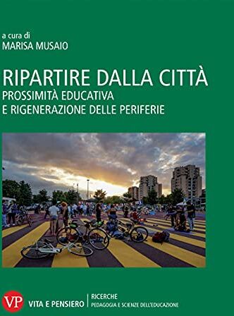 Ripartire dalla città. Prossimità educativa e rigenerazione delle periferie