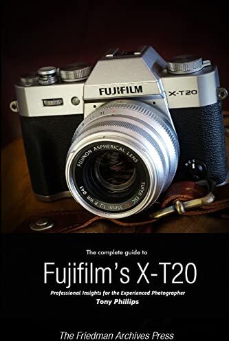 Philips The Complete Guide to Fujifilm's X-T20 (B&W Edition)