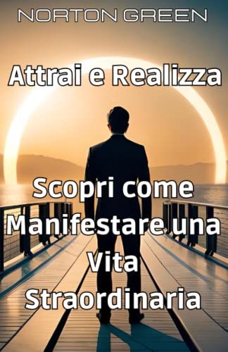 Symantec Attrai e Realizza: Scopri come Manifestare una Vita Straordinaria